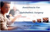 Anesthesia For Ophthalmic Surgery DR.FATMA ALDAMMAS.