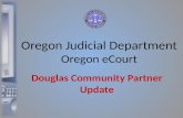 Douglas Community Partner Update Oregon Judicial Department Oregon eCourt.