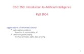 1 CSC 550: Introduction to Artificial Intelligence Fall 2004 applications of informed search  optimization problems Algorithm A, admissibility, A*  zero-sum.