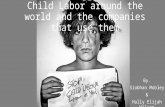 Child Labor around the world and the companies that use them By. Siobhan Mobley & Hally Elijah Wilson.