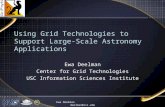 Ewa Deelman deelman@isi.edu Using Grid Technologies to Support Large-Scale Astronomy Applications Ewa Deelman Center for Grid Technologies USC Information.