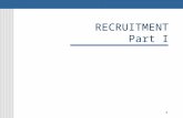 1 RECRUITMENT Part I. 2 Chapter Objectives Explain the external and internal environment of recruitment Discuss the internal and external recruitment.