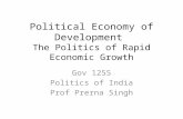 Political Economy of Development The Politics of Rapid Economic Growth Gov 1255 Politics of India Prof Prerna Singh.