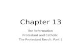 Chapter 13 The Reformation Protestant and Catholic The Protestant Revolt: Part 1.