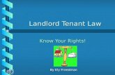 Landlord Tenant Law Landlord Tenant Law Know Your Rights! Know Your Rights! By Ely Freedman