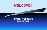 WELCOME! DRUG TESTING TRAINING. PRE-TEST 1.Each State agency is required or not required to implement a drug testing policy. (Circle One) 2.Substance.