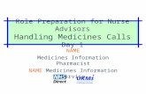 Role Preparation for Nurse Advisors Handling Medicines Calls Day 1 NAME Medicines Information Pharmacist NAME Medicines Information Service.