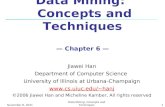 August 6, 2015Data Mining: Concepts and Techniques1 Data Mining: Concepts and Techniques — Chapter 6 — Jiawei Han Department of Computer Science University.