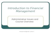 Financial management: Lecture 1 Introduction to Financial Management Administrative Issues and Course Overview.