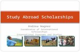 Andrea Wagner Coordinator of International Scholarships International Programs and Studies Office Study Abroad Scholarships.