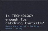 Is TECHNOLOGY enough for catching tourists? Marco Cocciarini - Eo Itur - Parma - Italy.