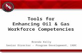 Tools for Enhancing Oil & Gas Workforce Competencies Brenda Kelly Senior Director – Program Development, IADC 10 October 2013.