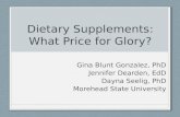 Dietary Supplements: What Price for Glory? Gina Blunt Gonzalez, PhD Jennifer Dearden, EdD Dayna Seelig, PhD Morehead State University.