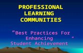 PROFESSIONAL LEARNING COMMUNITIES “ Best Practices For Enhancing Student Achievement”