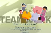 Facilitative * Supervision “ a process implemented by many parties…” Together!