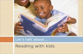 Reading with kids Let’s talk about… Reading with kids What does it look like?