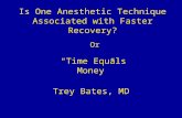Is One Anesthetic Technique Associated with Faster Recovery? Trey Bates, MD “Time Equals Money” Or.