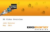 3D Video Overview John Reister May 2011. BigBand Networks. BigBand Networks »Digital Video Networking experts  Silicon Valley HQ, R&D in North America,