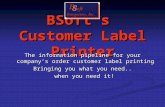 BSoft’s Customer Label Printer The information pipeline for your company’s order customer label printing Bringing you what you need.. when you need it!