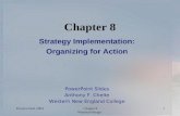 Prentice Hall, 2004Chapter 8 Wheelen/Hunger 1 Chapter 8 Strategy Implementation: Organizing for Action PowerPoint Slides Anthony F. Chelte Western New.