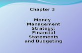Chapter 3 Money Management Strategy: Financial Statements and Budgeting Chapter 3 Money Management Strategy: Financial Statements and Budgeting.