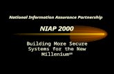 National Information Assurance Partnership NIAP 2000 Building More Secure Systems for the New Millenium sm.