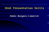 Oral Presentation Skills Robin Burgess-Limerick. Oral Presentation Skills Outline P lanning P reparation P ractice P erformance Q uestions