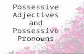Possessive Adjectives and Possessive Pronouns. Possessive Adjectives