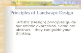 Artistic (Design) principles guide our artistic expression. Some are abstract – they can guide your thinking. Principles of Landscape Design.
