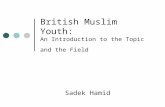 British Muslim Youth: An Introduction to the Topic and the Field Sadek Hamid.