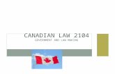 CANADIAN GOVERNMGOVERENT CHAPTER G3 CANADIAN LAW 2104 GOVERNMENT AND LAW MAKING.