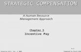 Prentice Hall, Inc. © 2006 5-1 A Human Resource Management Approach STRATEGIC COMPENSATION Prepared by David Oakes Chapter 5 Incentive Pay.