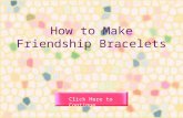 How to Make Friendship Bracelets Click Here to Continue