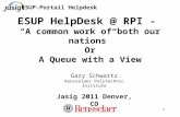 ESUP-Portail Helpdesk 1 ESUP HelpDesk @ RPI - “A common work of both our nations” Or A Queue with a View Gary Schwartz Rensselaer Polytechnic Institute.