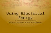 Using Electrical Energy Affects Society & the Environment.