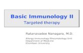 Basic Immunology II Targeted therapy Basic Immunology II Targeted therapy Ratanavadee Nanagara, M.D. Allergy-Immunology-Rheumatology Unit Department of