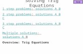 Solving Trig Equations 1 step problems1 step problems: solutions A Bsolutions AB 2 step problems2 step problems: solutions A B Csolutions ABC 3 step problems3.