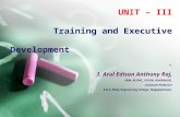 UNIT – III Training and Executive Development - I. Arul Edison Anthony Raj, MBA, M.Phil., PGDIB, ADHRM(UK). Assistant Professor E.G.S. Pillay Engineering.