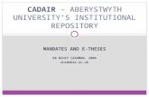 MANDATES AND E-THESES DR NICKY CASHMAN, 2009 nnc@aber.ac.uk CADAIR – ABERYSTWYTH UNIVERSITY’S INSTITUTIONAL REPOSITORY.