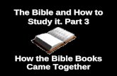 1 The Bible and How to Study it. Part 3 How the Bible Books Came Together.