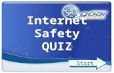 Internet Safety QUIZ Start. Quiz You can block annoying pop-ups by: Q1 a. Downloading the Google toolbar b. Using a slow Internet connection c. Surfing.
