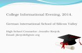 College Informational Evening, 2014. German International School of Silicon Valley High School Counselor: Jennifer Krejcik Email: jkrejcik@gissv.org.