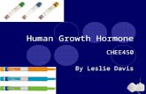 Human Growth Hormone CHEE450 By Leslie Davis. Human Growth Hormone Simulates linear growth in humans  Effects on the growth plates of the long bones.