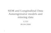 1 SEM and Longitudinal Data Autoregressive models and missing data UTD 06.04.2006.