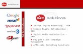 ■ Search Engine Marketing - SEM ■ Search Engine Optimization - SEO ■ Social Media Optimization - SMO ■ Pay per Click Campaign Management ■ Affiliate Marketing.