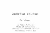 Android course Database dr Milan Vidaković Chair of Informatics Faculty of Technical Sciences University of Novi Sad.