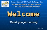 Rotary District 7170 Youth Exchange, Inc. D7170 7/06 Welcome Thank you for coming Orientation Program for Host Families and Club Youth Exchange Officers.