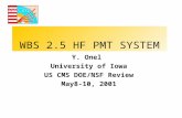 WBS 2.5 HF PMT SYSTEM Y. Onel University of Iowa US CMS DOE/NSF Review May8-10, 2001.