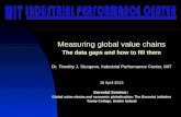 Measuring global value chains The data gaps and how to fill them Dr. Timothy J. Sturgeon, Industrial Performance Center, MIT 18 April 2013 Eurostat Seminar: