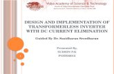 DESIGN AND IMPLEMENTATION OF TRANSFORMERLESS INVERTER WITH DC CURRENT ELIMINATION Presented By, SUDHIN P.K PGEE02012 Guided By Dr. Sasidharan Sreedharan.